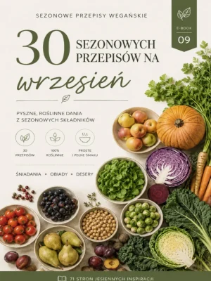 Przepisy sezonowe na wrzesień - 30 roślinnych inspiracji