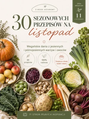 Przepisy sezonowe na listopad - 30 roślinnych inspiracji